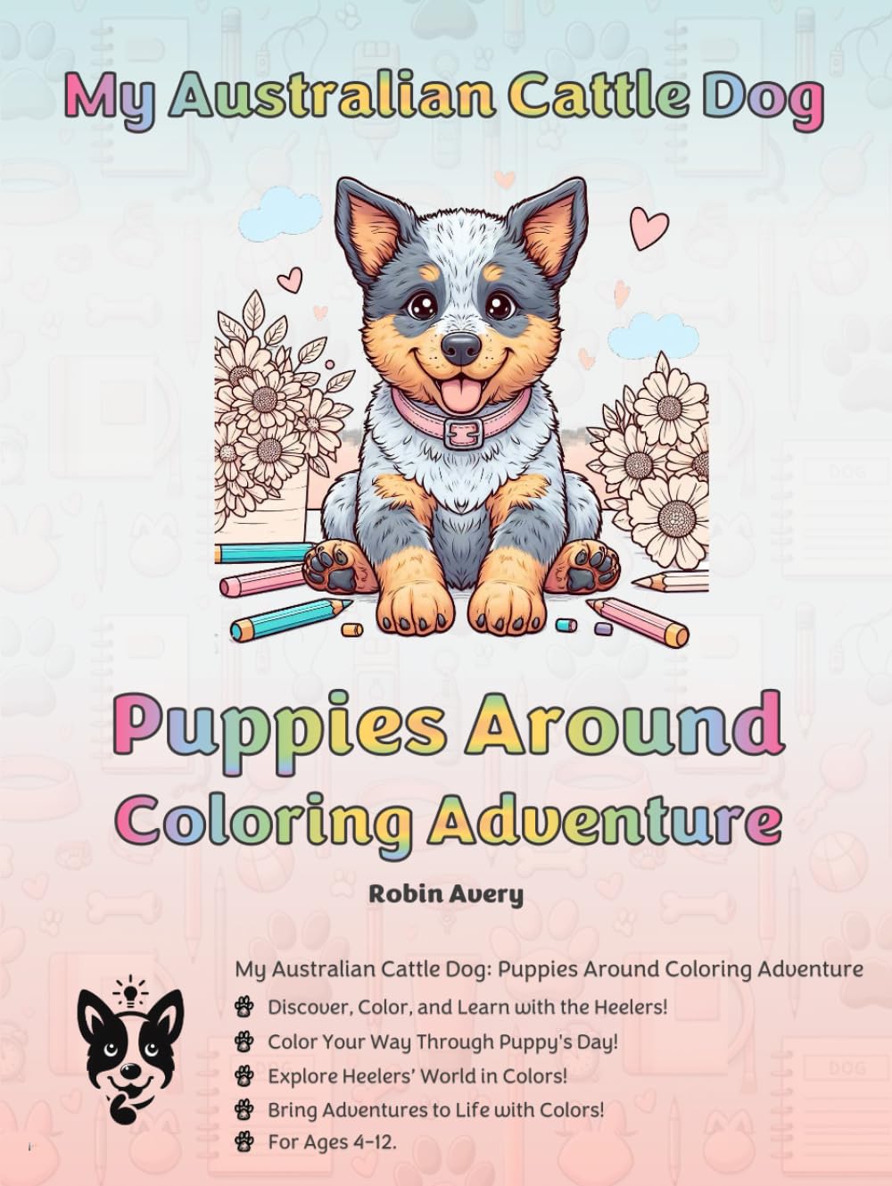 My Australian Cattle Dog - Puppies Around Coloring Adventure: Puppies Around Coloring Adventure Collection