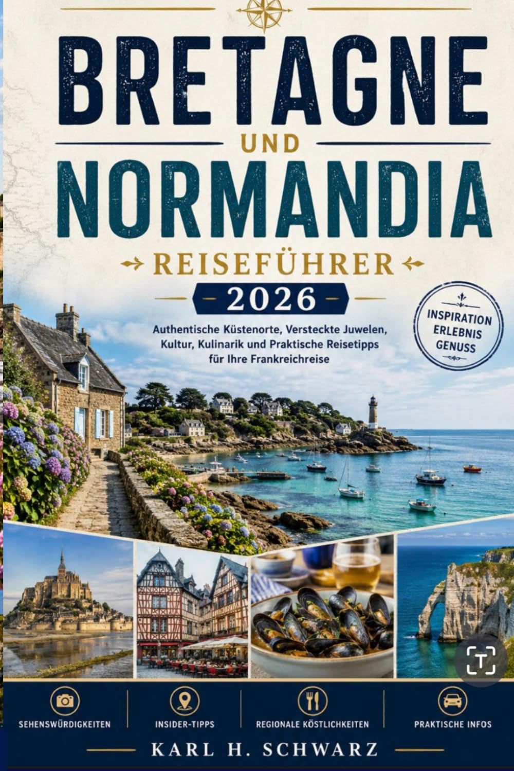 BRETAGNE UND NORMANDIA REISEFÜHRER 2026: Frankreichs wilder Westen — Meer, Geschichte & Genuss Vollständig aktualisiert 2026