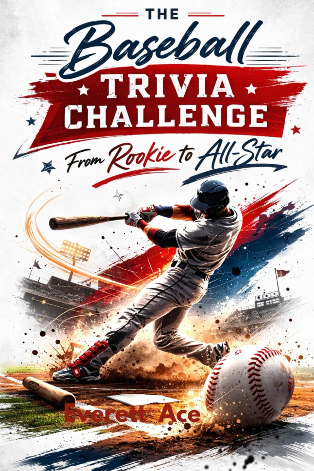 The Baseball Trivia Challenge: From Rookie to All-Star: 500+ Fun and Challenging Trivia Questions About Pro Baseball History, Teams, and Legendary Players for Fans of All Ages