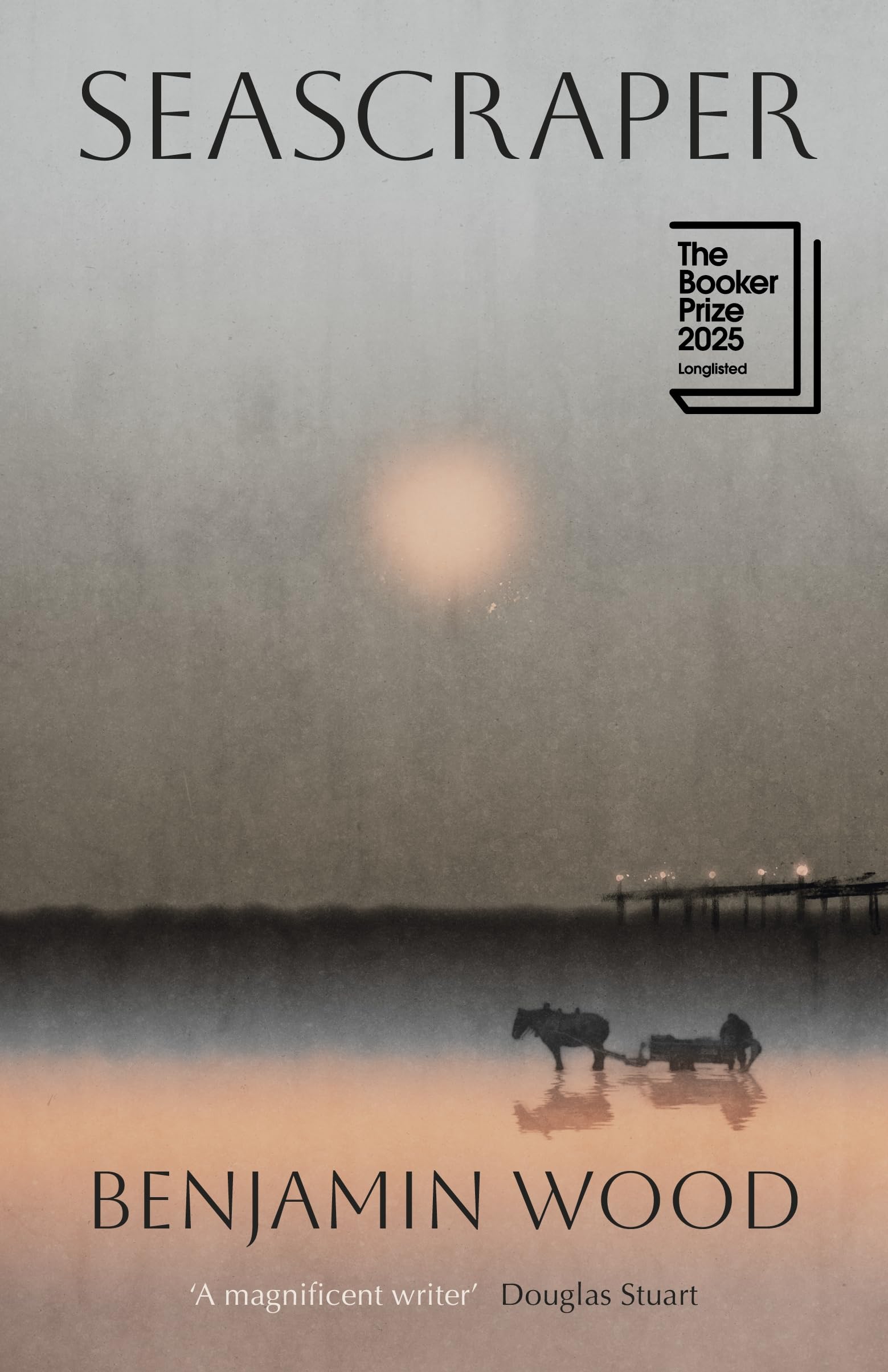 Seascraper: Longlisted for the Booker Prize 2025
