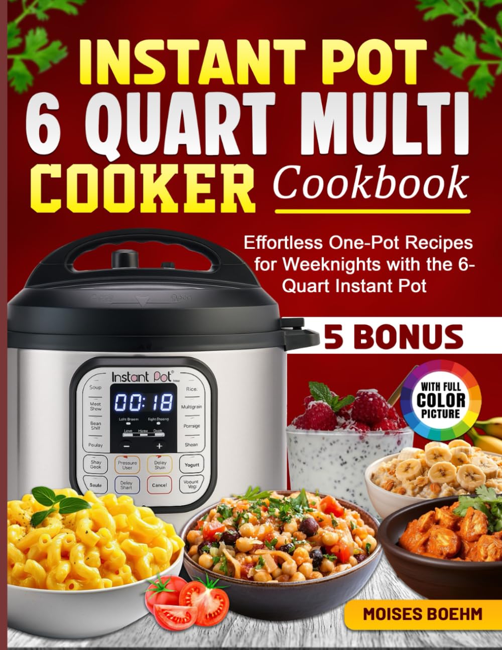Instant Pot 6 Quart Multi Cooker Cookbook: Effortless One-Pot Recipes for Weeknights with the 6-Quart Instant Pot