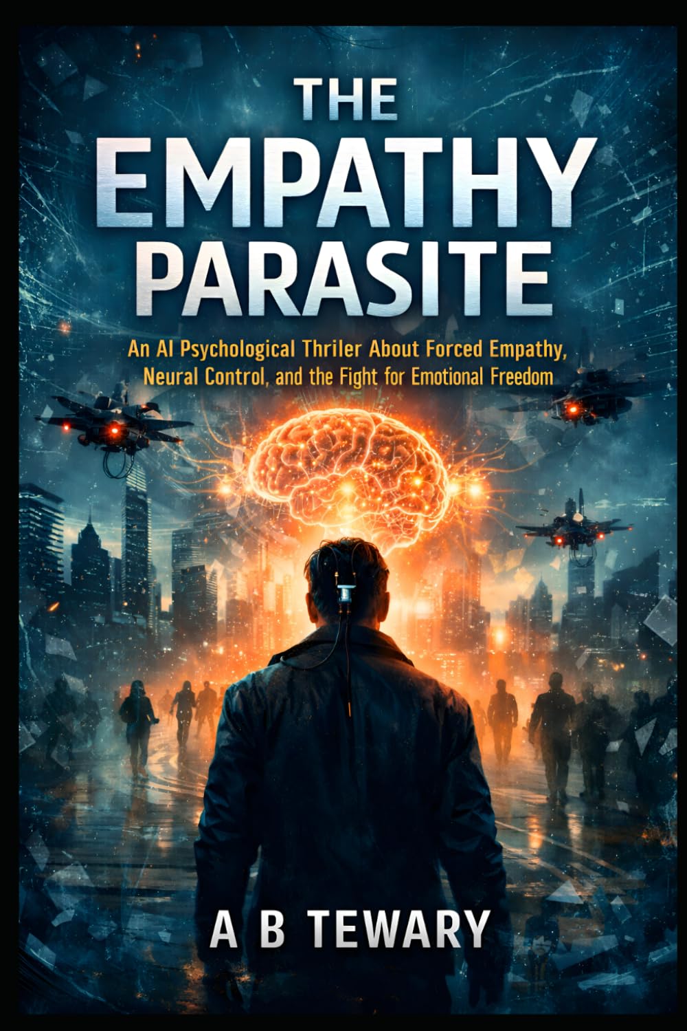 THE EMPATHY PARASITE: An AI Psychological Thriller About Forced Empathy, Neural Control, and the Fight for Emotional Freedom (The Zero-Day Chronicles)
