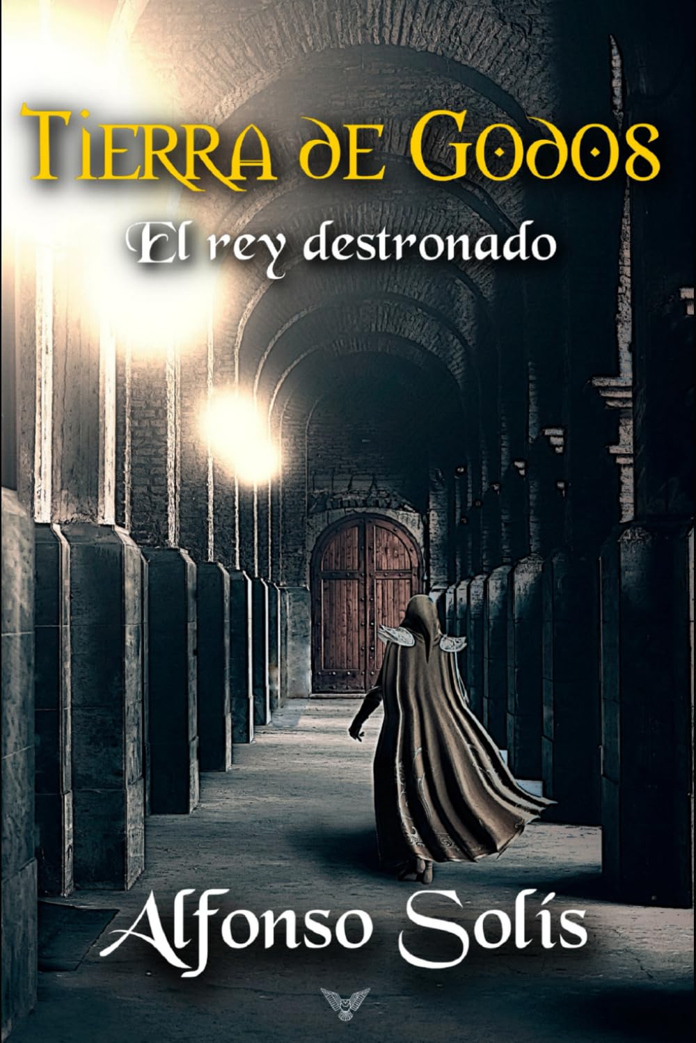 TIERRA DE GODOS, el rey destronado: La historia de la pérdida de Hispania