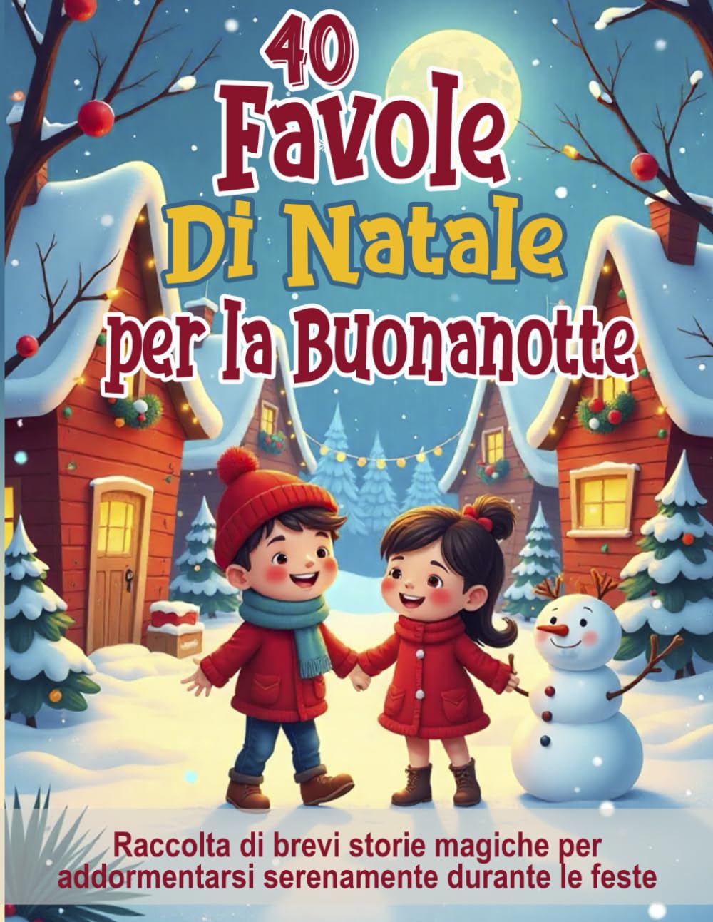 40 Favole di Natale per la Buonanotte – Fiabe illustrate per bambini dai 3 agli 8 anni: Raccolta di brevi storie magiche per addormentarsi serenamente ... (5 Minuti di Magia – Favole della Buonanotte)