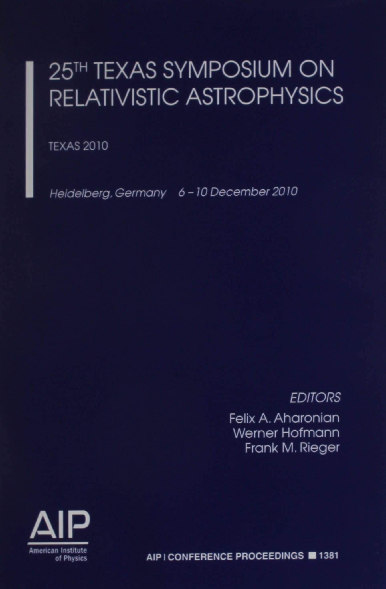 25th Texas Symposium on Relativistic Astrophysics (Texas 2010) (AIP Conference Proceedings, 1381, Band 1381)