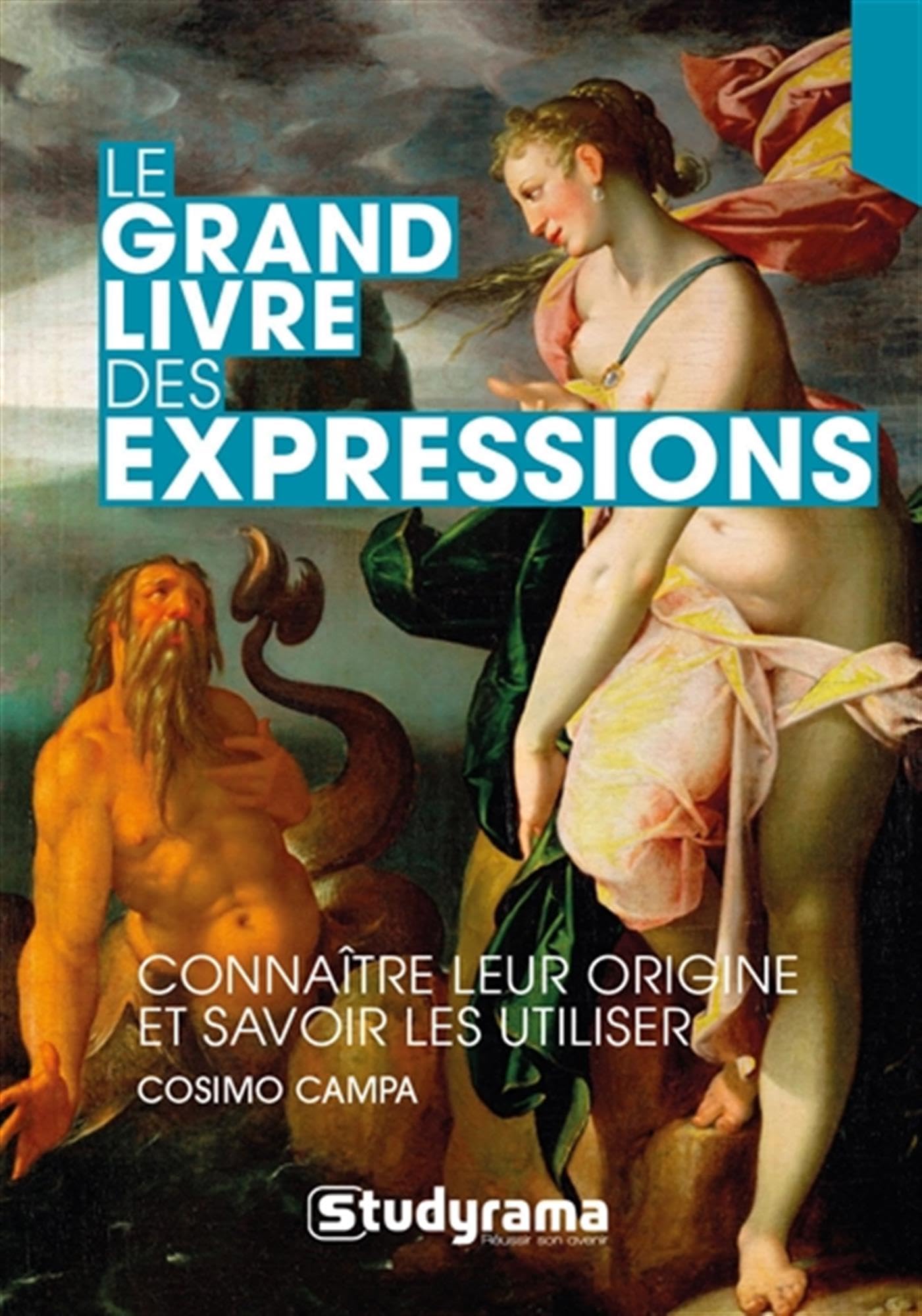 Le grand livre des expressions: Connaître leur origine et savoir les utiliser
