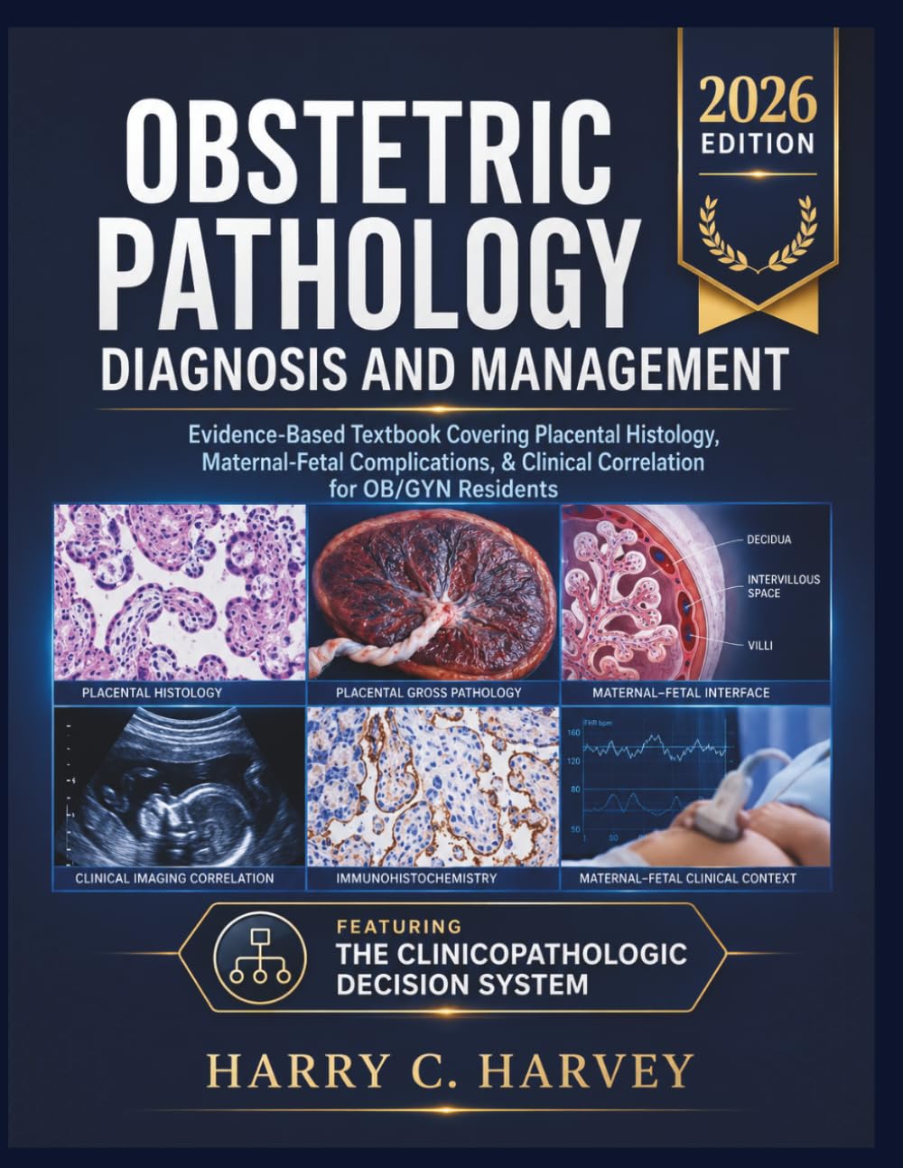 Obstetric Pathology Diagnosis and Management: Evidence-Based Textbook Covering Placental Histology, Maternal-Fetal Complications, & Clinical Correlation for OB/GYN Residents