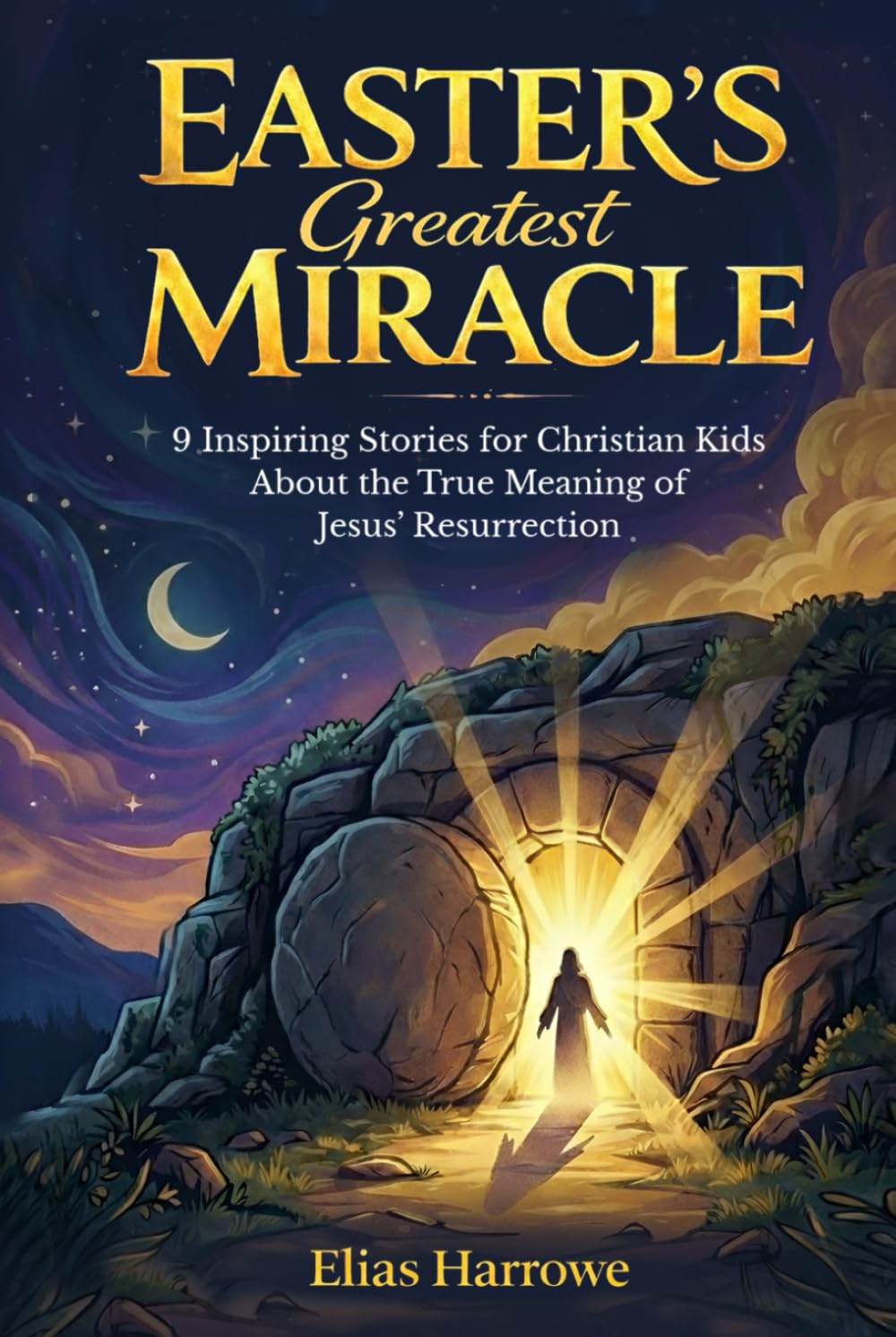 Easter's Greatest Miracle: 9 Inspiring Stories for Christian Kids (Ages 8-12) About the True Meaning of Jesus’ Resurrection      Hardcover – February 13, 2026