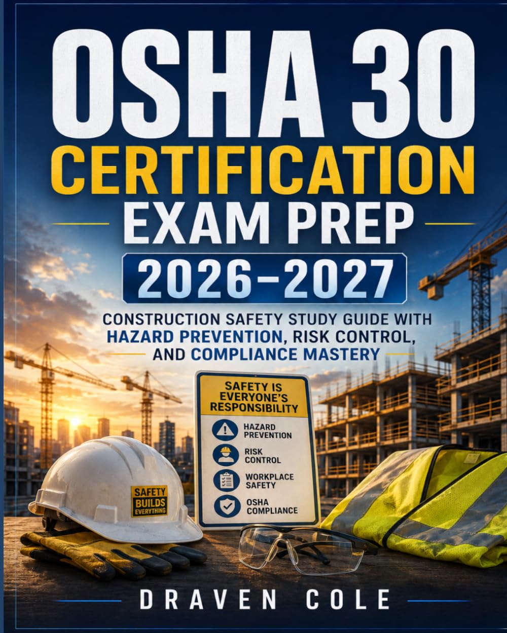 OSHA 30 Certification Exam Prep 2026–2027: Construction Safety Study Guide with Hazard Prevention, Risk Control, and Compliance Mastery