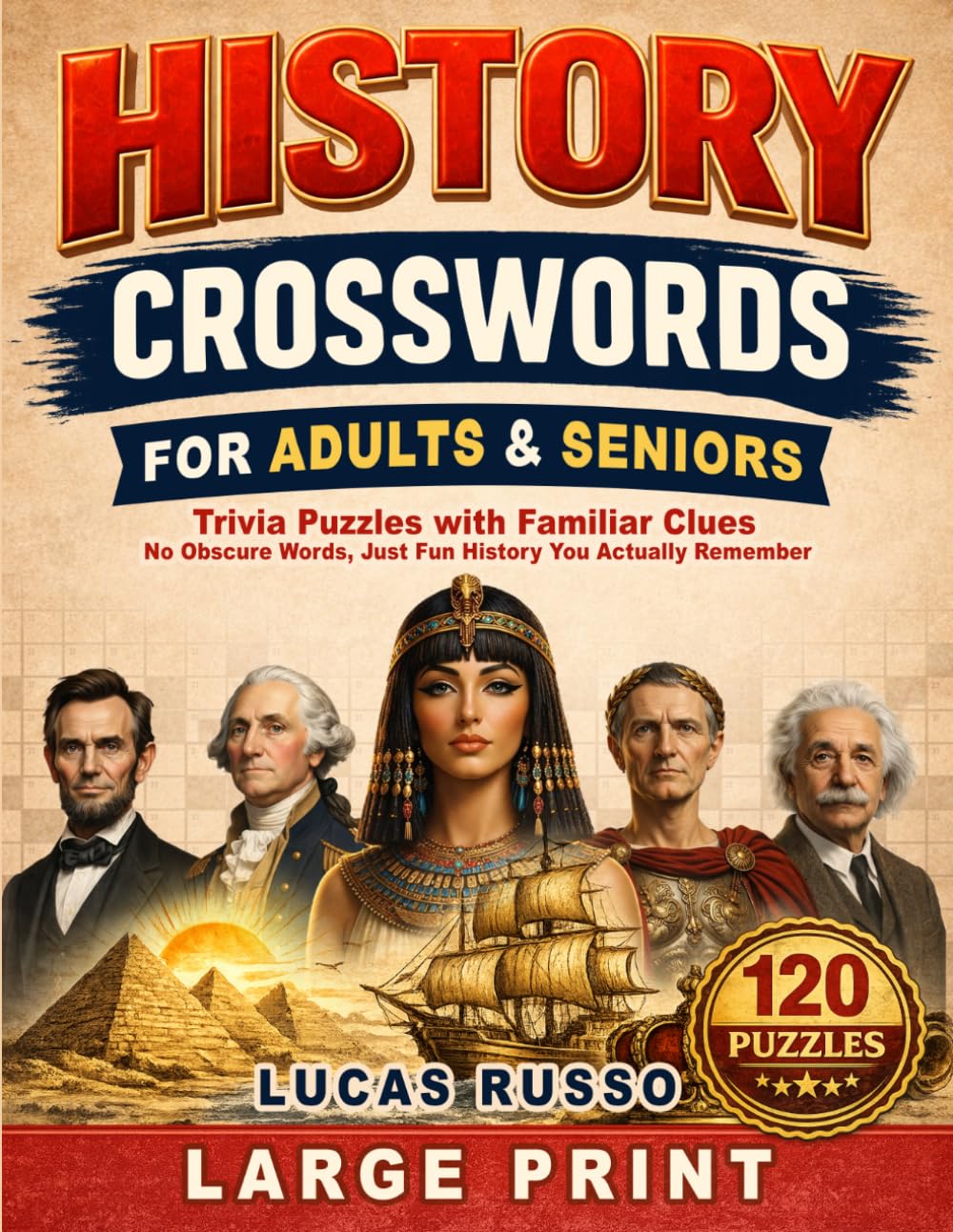 History Crosswords For Adults & Seniors: 120 Trivia Puzzles with Familiar Clues Large Print, No Obscure Words, Just Fun History You Actually Remember (Ancient History Books)
