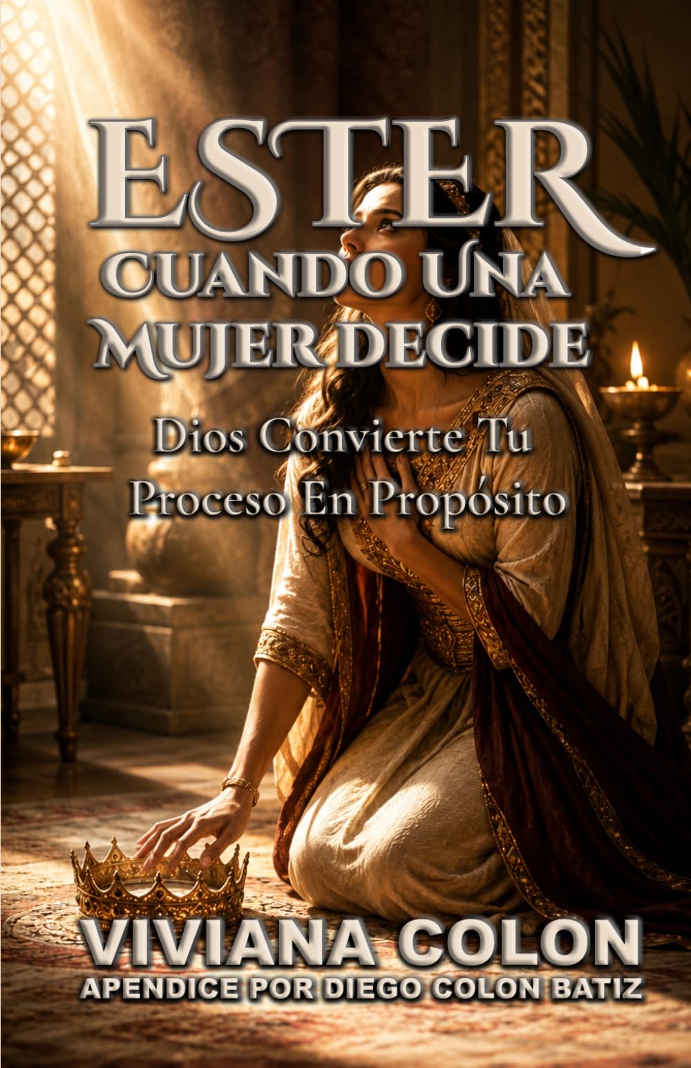 Ester: Cuando Una Mujer Decide: Dios Convierte Tu Proceso En Propósito