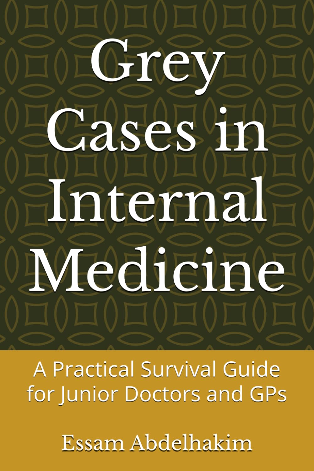 Grey Cases in Internal Medicine: A Practical Survival Guide for Junior Doctors and GPs (Medical E BOOKS)