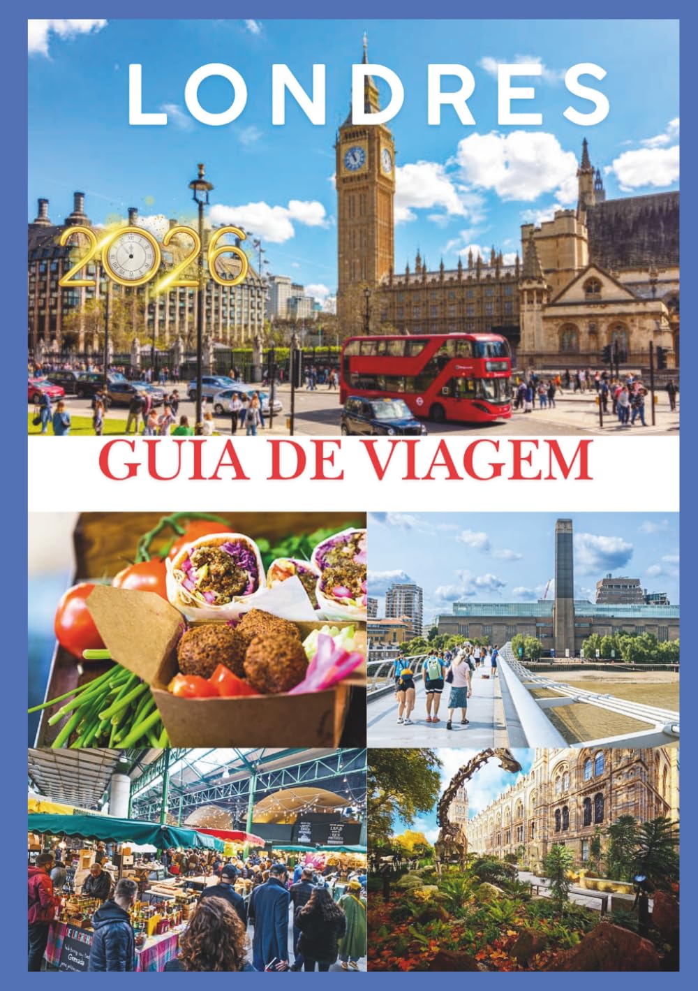LONDRES GUIA DE VIAGEM 2026: Seu guia definitivo para explorar a história, a cultura e os tesouros escondidos de Londres em 2026.