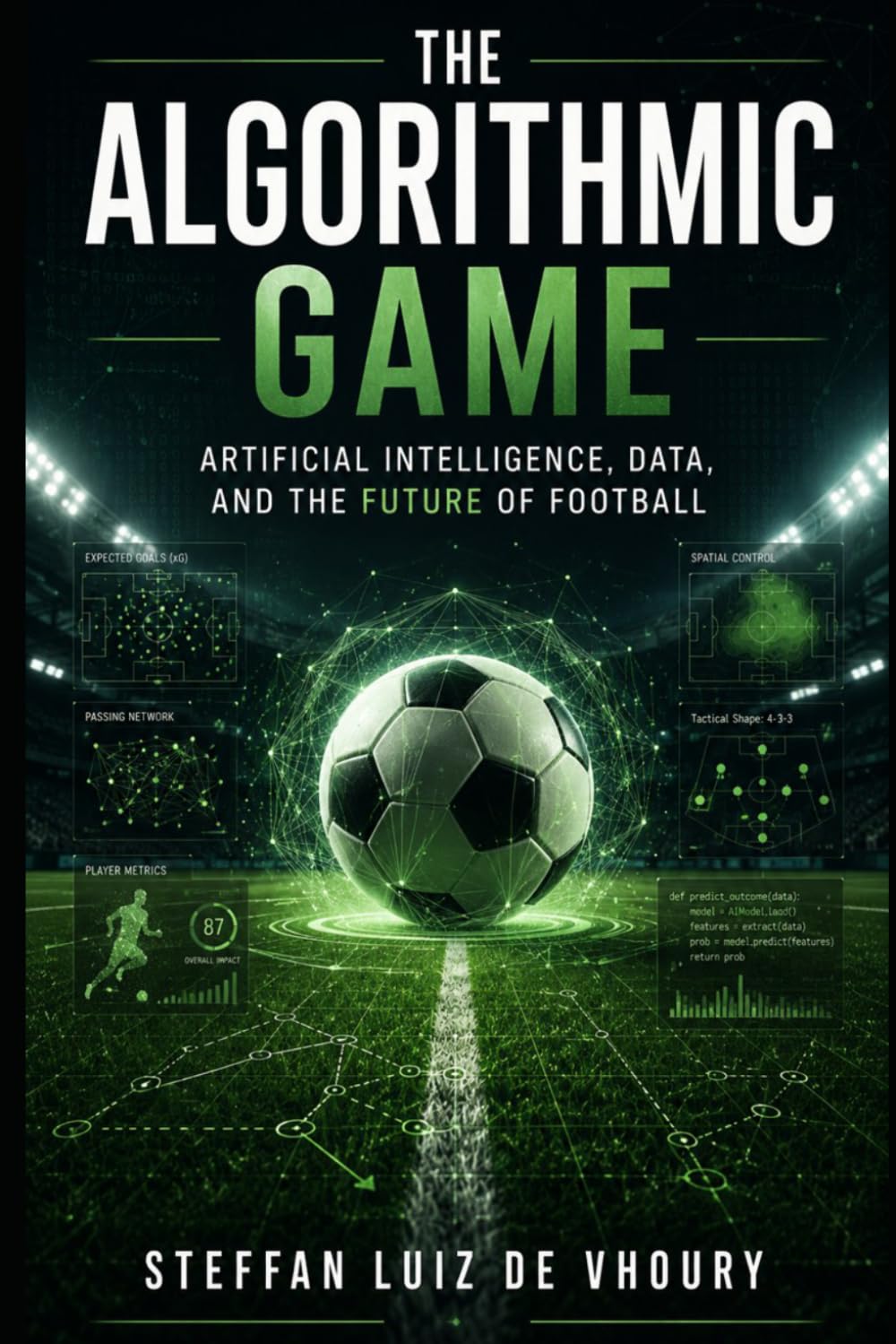 The Algorithmic Game: Artificial Intelligence, Data, and the Future of Football
