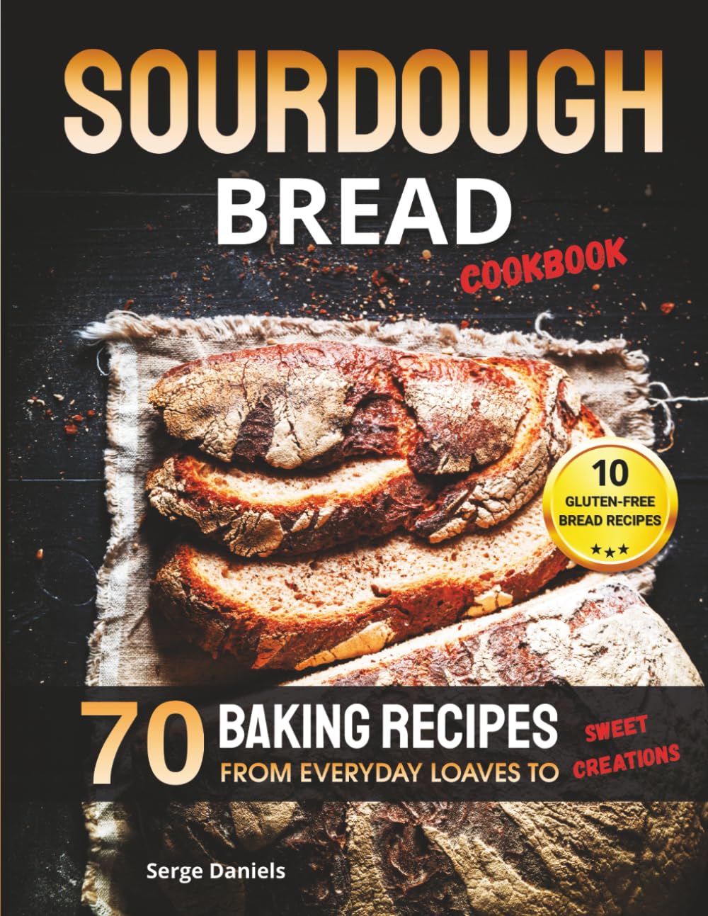 Sourdough Bread Cookbook: 70 Baking Recipes from Everyday Loaves to Sweet Creations      Paperback – August 12, 2025