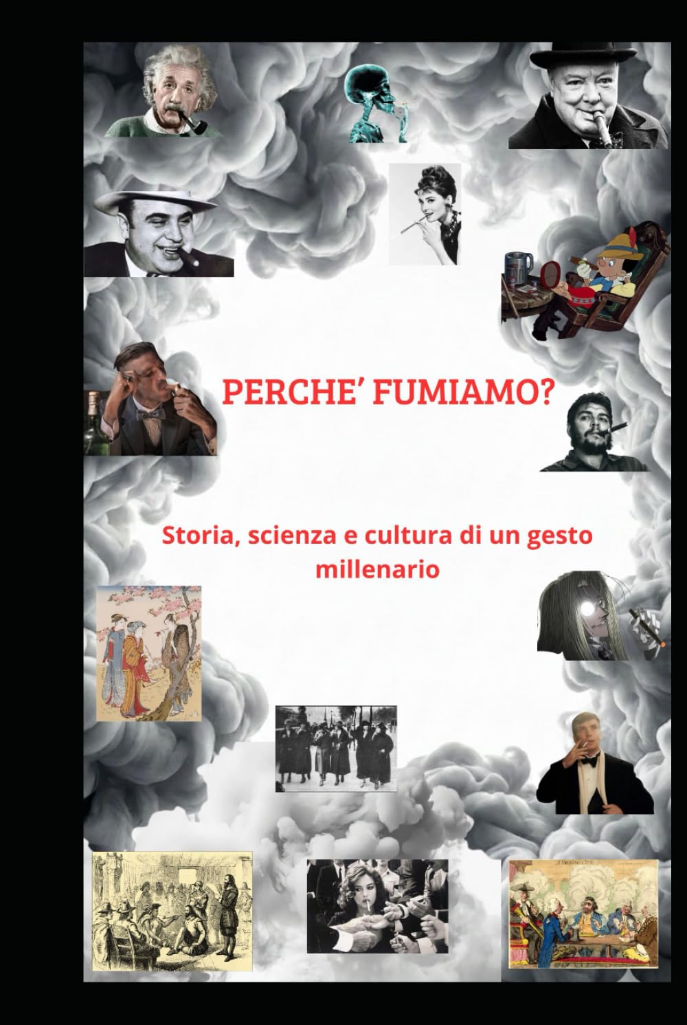 PERCHE' FUMIAMO: Storia, scienza e cultura di un gesto millenario