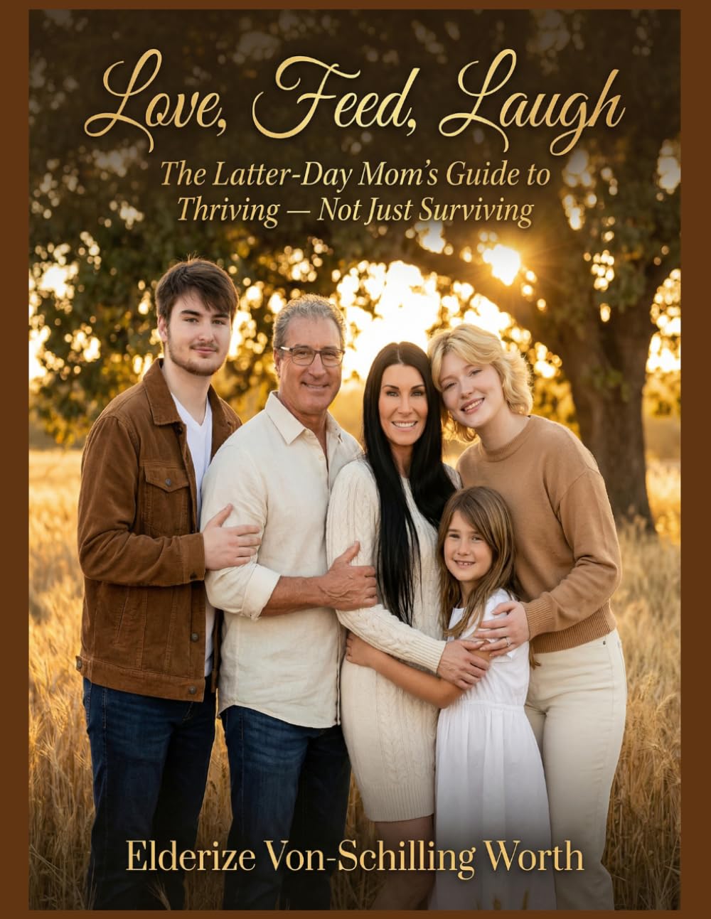 Love, Feed, Laugh: The Latter-Day Mom's Guide to Thriving — Not Just Surviving