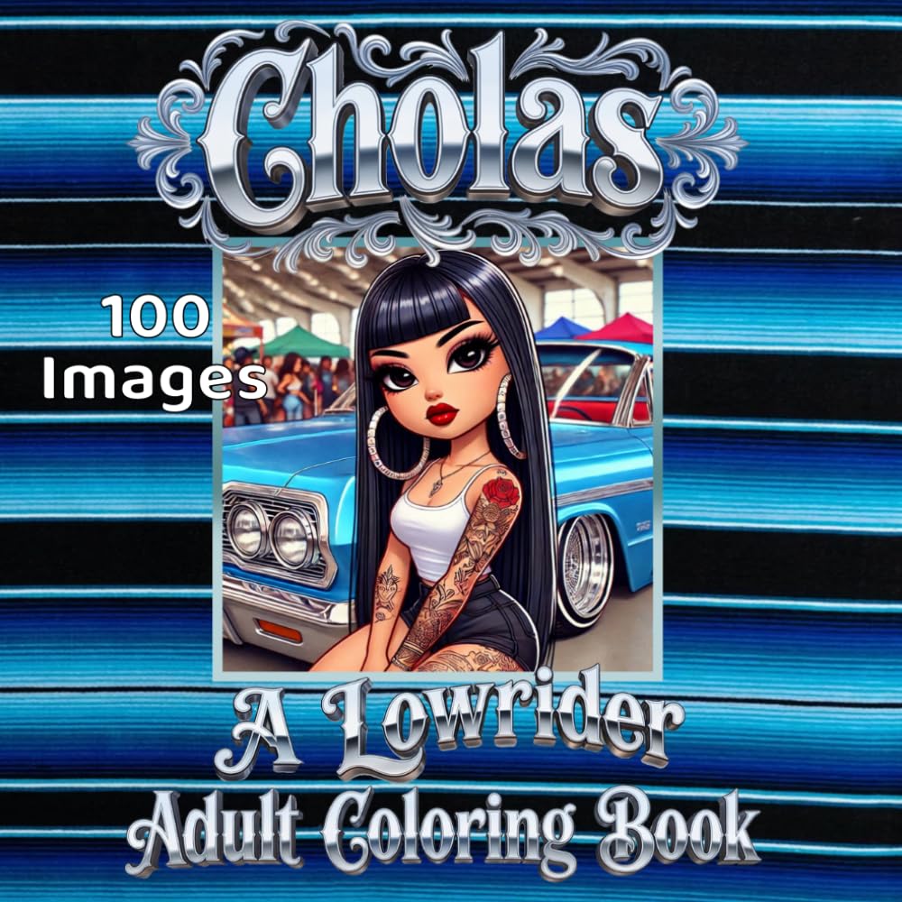 Cholas A Lowrider Adult Coloring Book: Bold Designs Featuring Lowrider Cars, Cholas, Chicano Couples, and Barrio Life