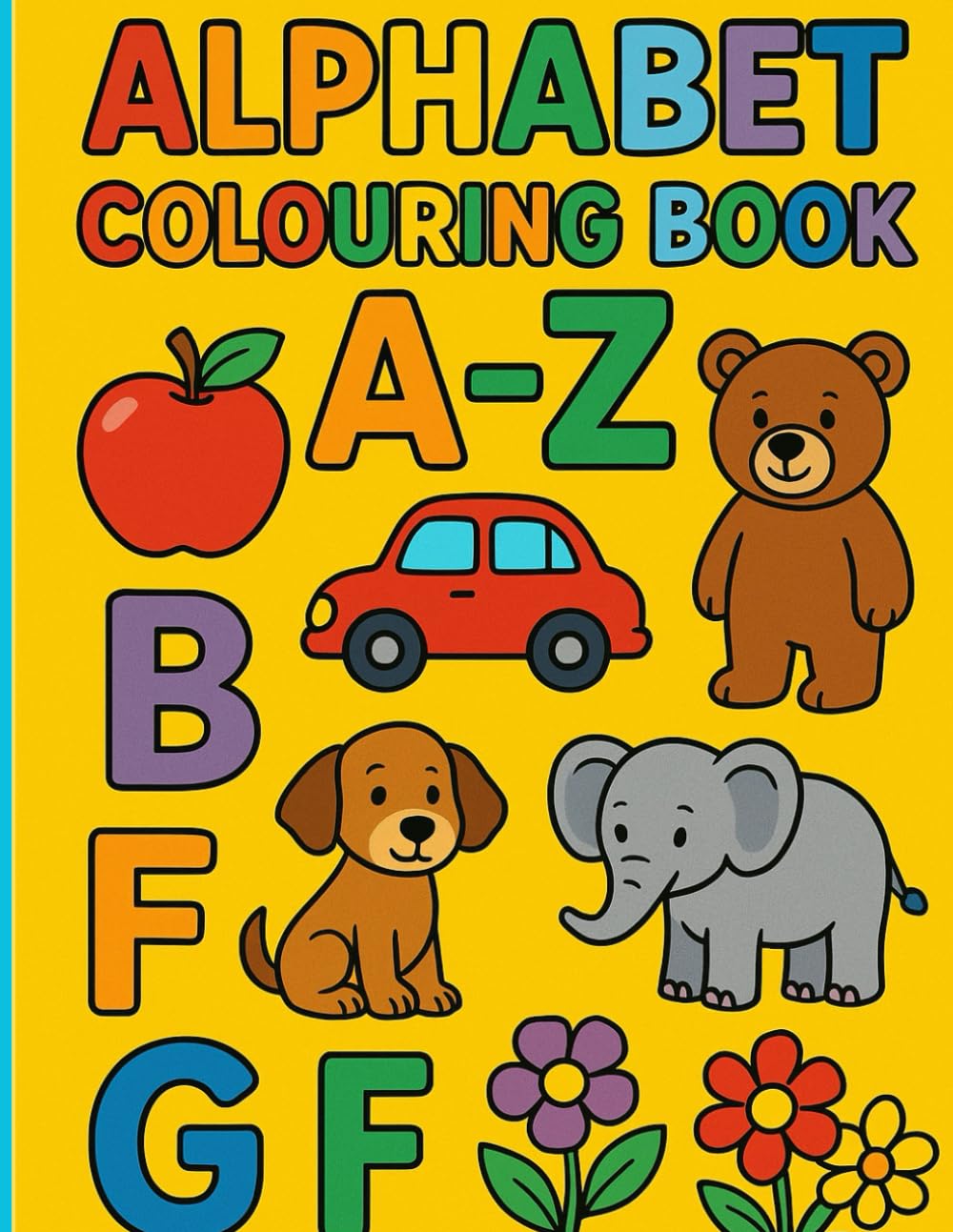 Alphabet Colouring Book A-Z: Fun & Educational Coloring Pages for Kids .Learn the Alphabet with Cute Animals, Objects & Letters from A to Z...