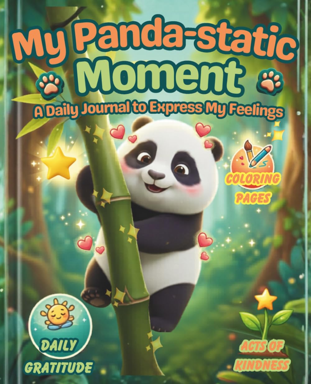 My Panda-static Moment: A Daily Journal to Express My Feelings An Interactive Diary with Daily Gratitude, Acts of Kindness, and Panda Coloring Pages Designed to Build Confidence and a Growth Mindset