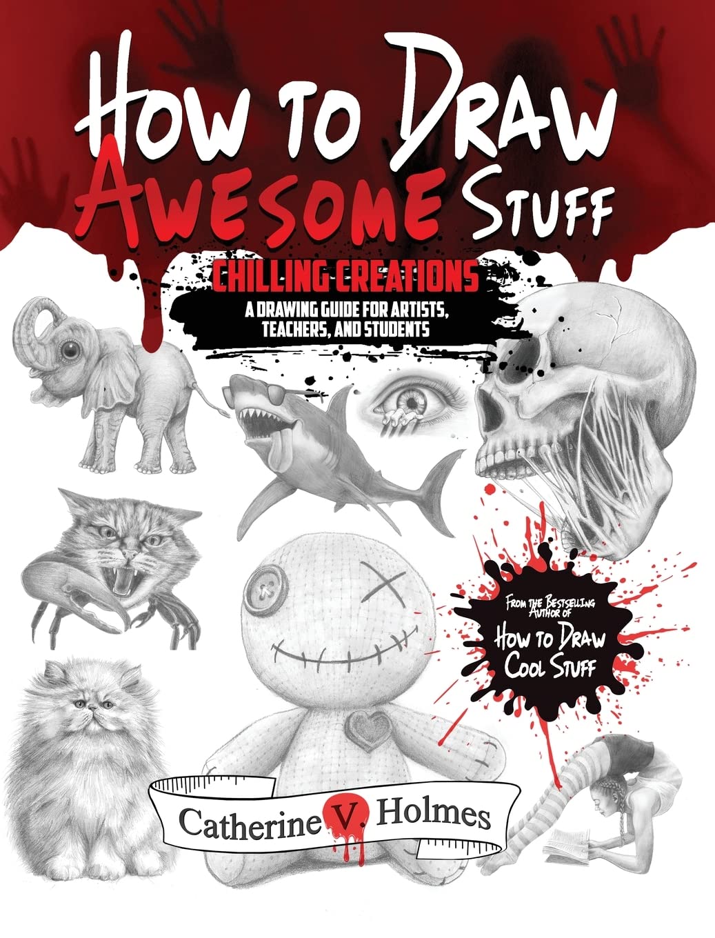 How to Draw Awesome Stuff: An Adult Drawing Guide for Artists, Teachers and Students: Chilling Creations: A Drawing Guide for Grown Ups (How to Draw Cool Stuff)