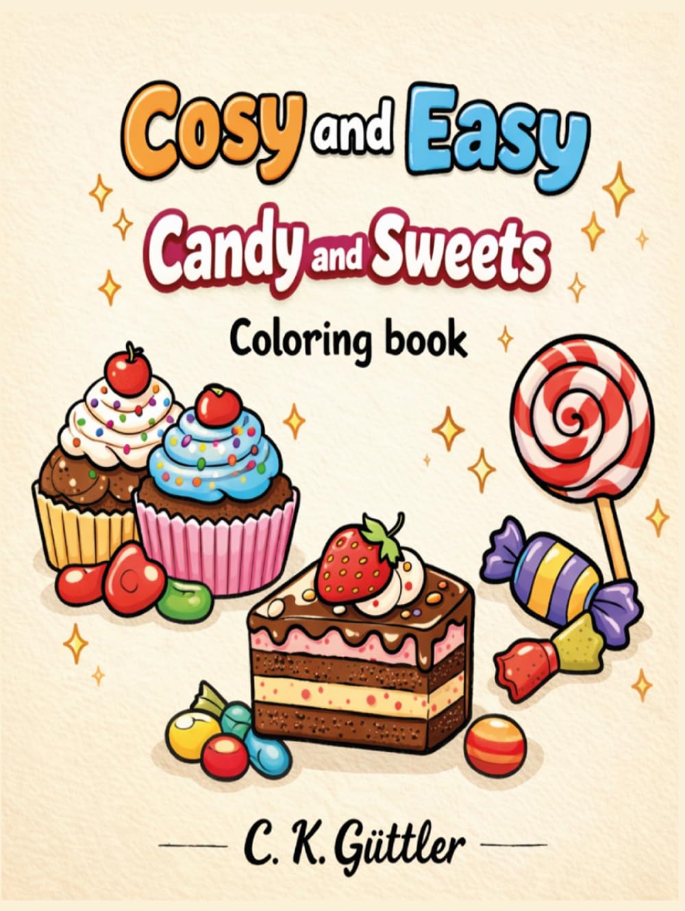 Cozy and Easy: Candy and Sweets I Bold and Easy Coloring Book for Adults & Teens | Simple Illustrations Featuring Candy and Sweets (Bold, simple, and cute coloring books for adults, teens and kids!)