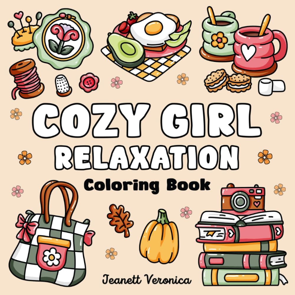Cozy Girl Relaxation: Bold and Easy Coloring Book for Adults & Teens | Simple Illustrations for Stress Relief, Featuring Flowers, Food, Patterns, Cute Objects and Much More (Cozy Girl Series)