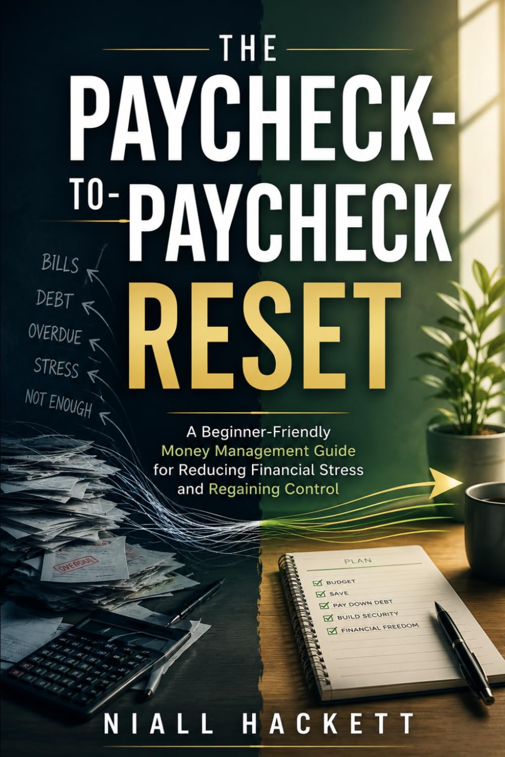 The Paycheck-to-Paycheck Reset: A Beginner-Friendly Money Management Guide for Reducing Financial Stress and Regaining Control