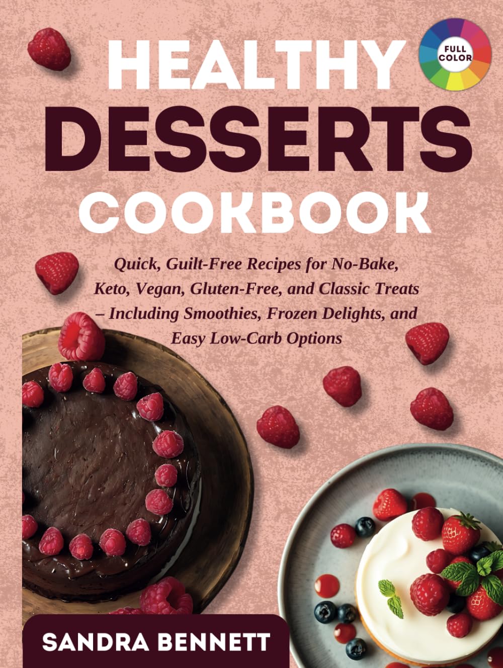 Healthy Desserts Cookbook: Quick, Guilt-Free Recipes for No-Bake, Keto, Vegan, Gluten-Free, and Classic Treats – Including Smoothies, Frozen Delights, and Easy Low-Carb Options