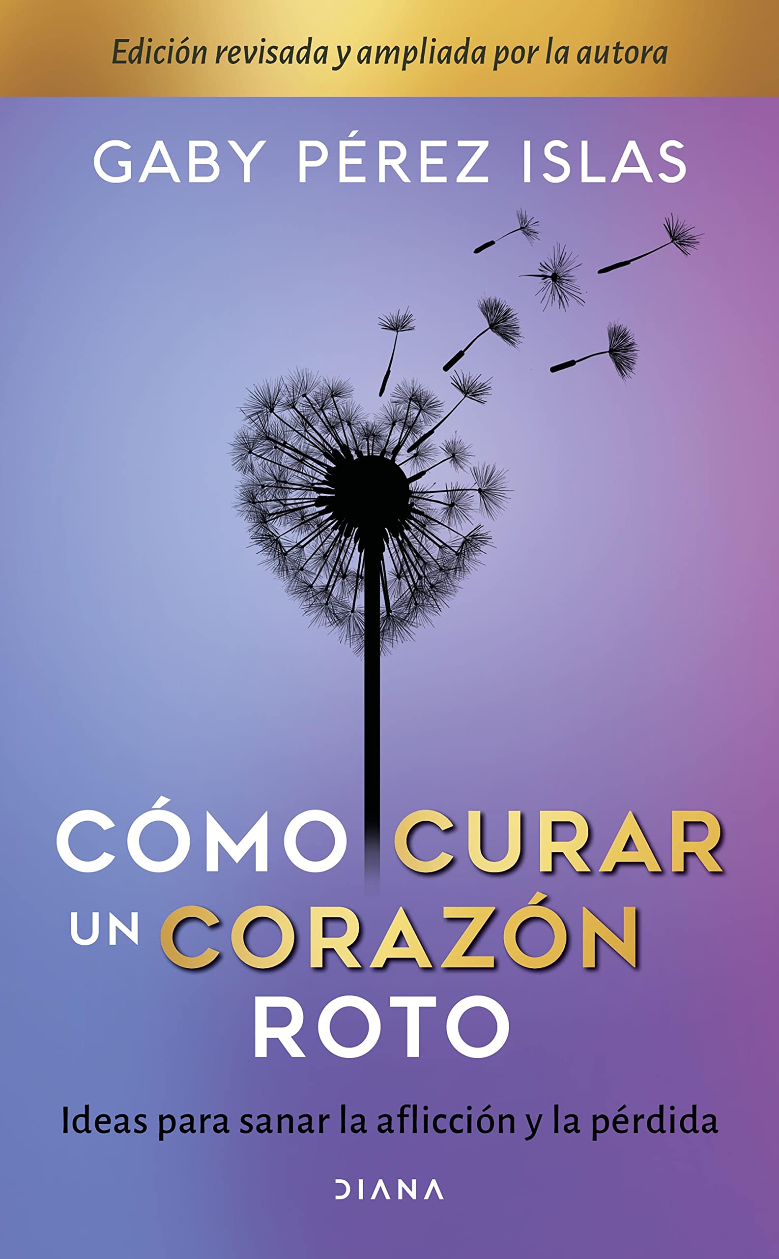 Cómo curar un corazón roto. 10 Aniversario (Crecimiento personal) (Spanish Edition)