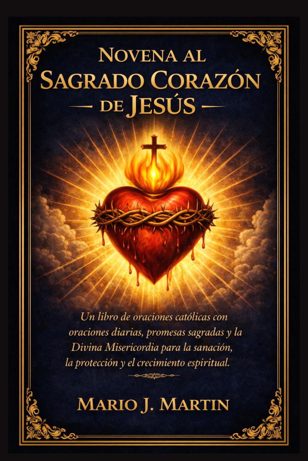 NOVENA AL SAGRADO CORAZÓN DE JESÚS: Un libro de oraciones católicas con oraciones diarias, promesas sagradas y la Divina Misericordia para la sanación, la protección y el crecimiento espiritual.