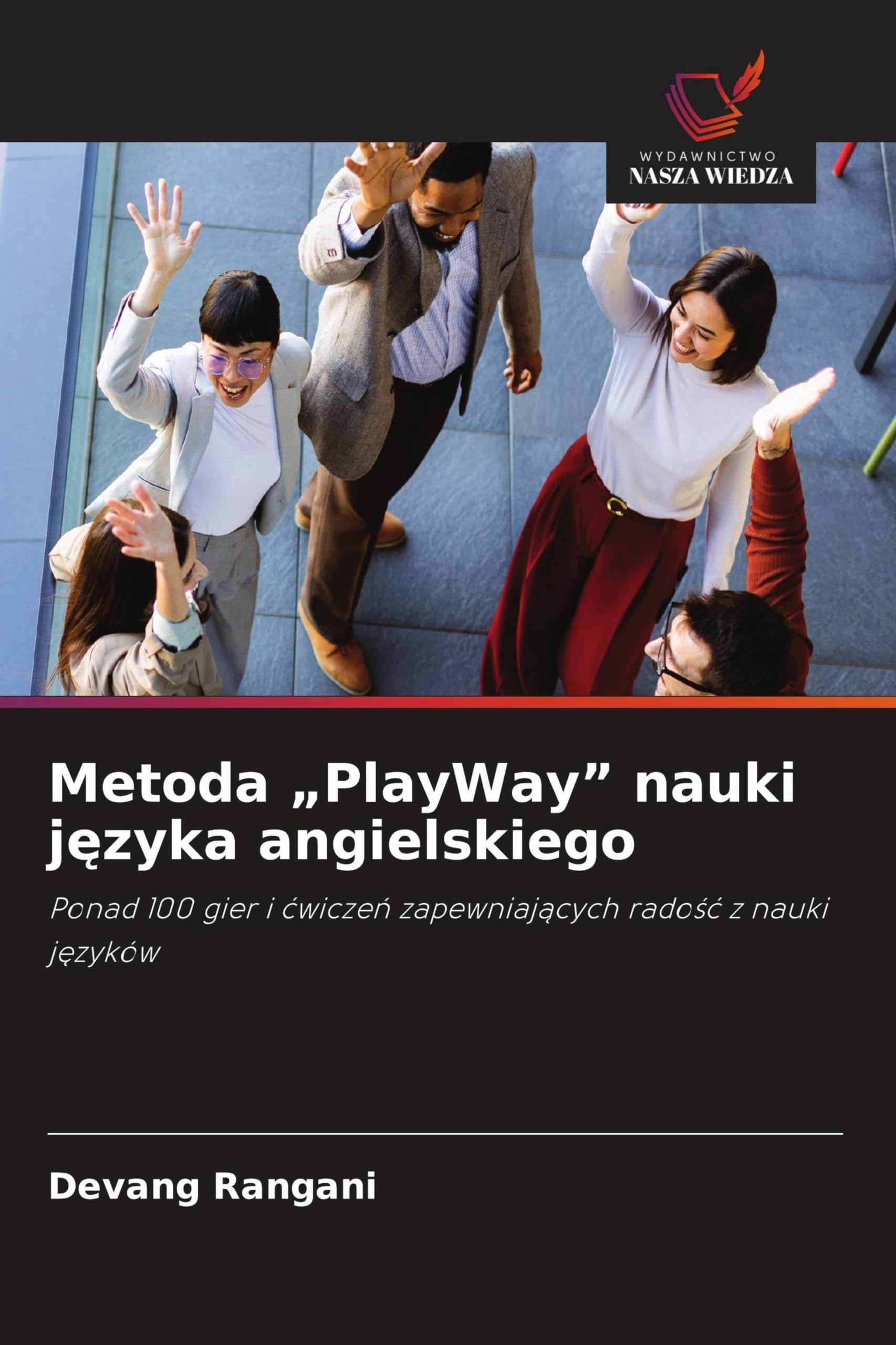 Metoda "PlayWay" nauki j¿zyka angielskiego: Ponad 100 gier i ¿wicze¿ zapewniaj¿cych rado¿¿ z nauki j¿zyków