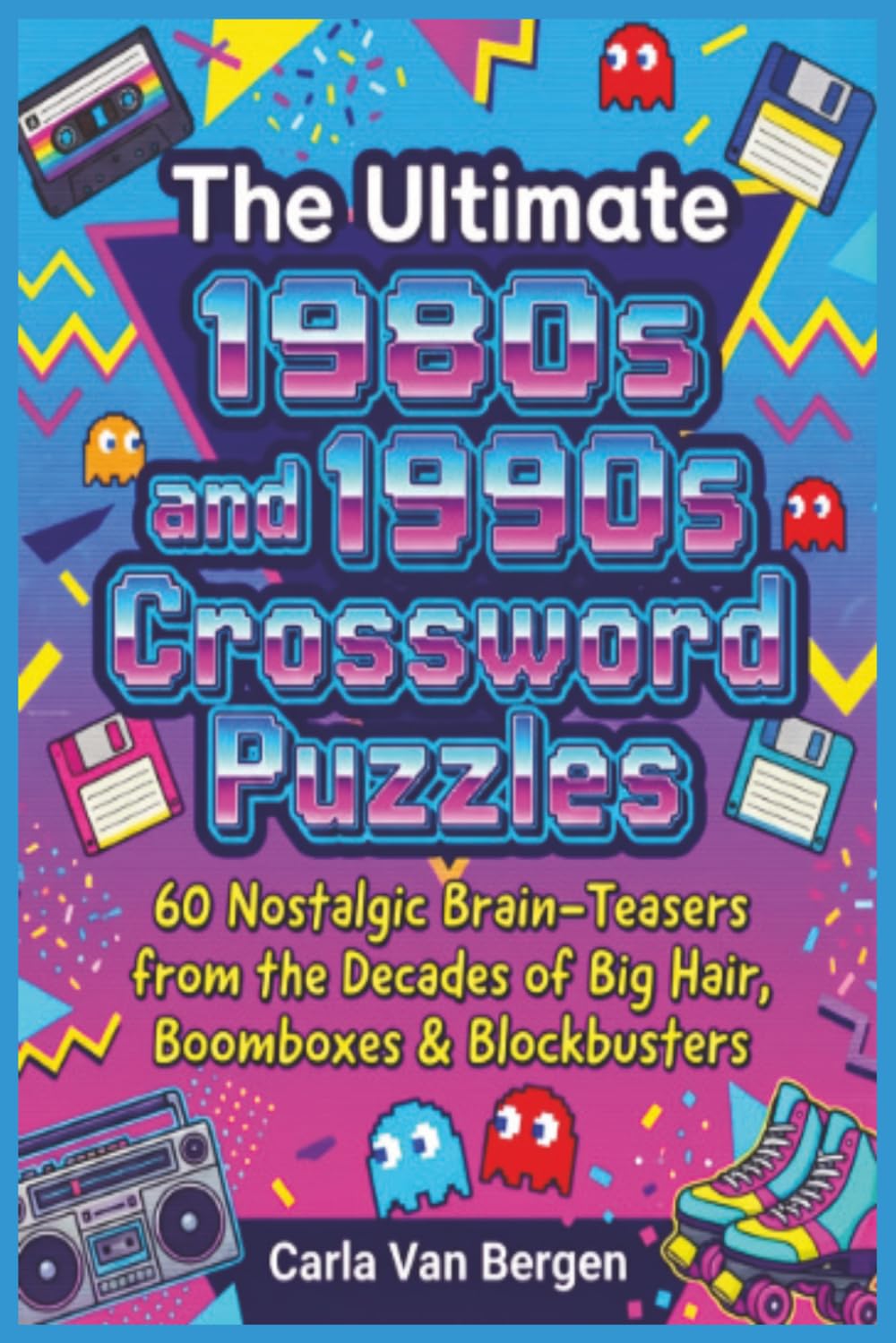 The Ultimate 1980s and 1990s Crossword Puzzles: 60 Nostalgic Brain-Teasers from the Decades of Big Hair, Boomboxes & Blockbusters (Retro Decades Activity Series)
