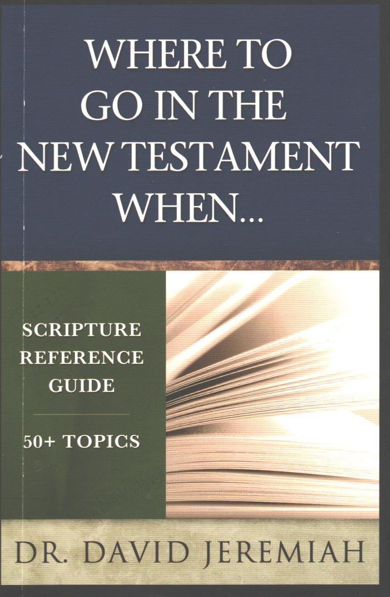 Where To Go In The New Testament When... (Scripture Reference Guide)