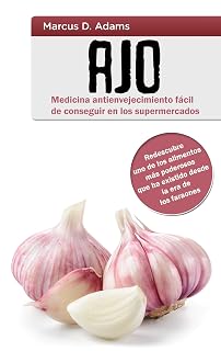 Ajo - Medicina antienvejecimiento fácil de conseguir en los supermercados: Redescubre uno de los alimentos más poderosos que ha existid