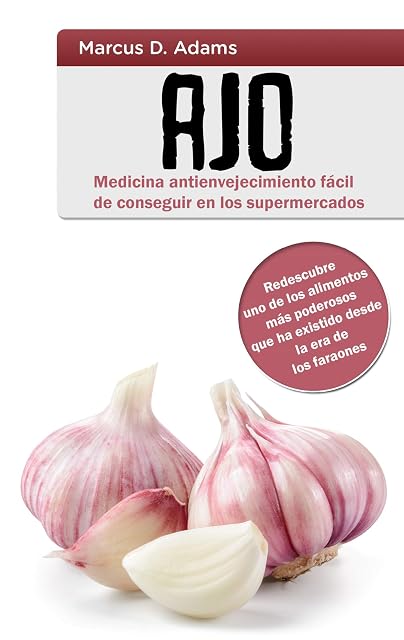 Portada de Ajo - Medicina antienvejecimiento fácil de conseguir en los supermercados: Redescubre uno de los alimentos más poderosos que ha existid