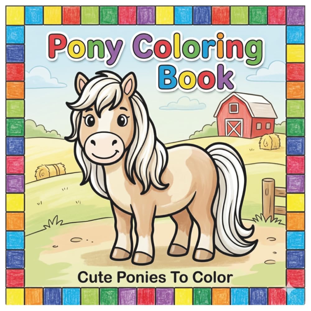 Pony Coloring Book: Coloring Book For Kids | Cute Animal Coloring Book | Cute Pony Coloring Book | Ponies For Kids | Kid Coloring Book | Coloring Pages For Children Ages 3-6