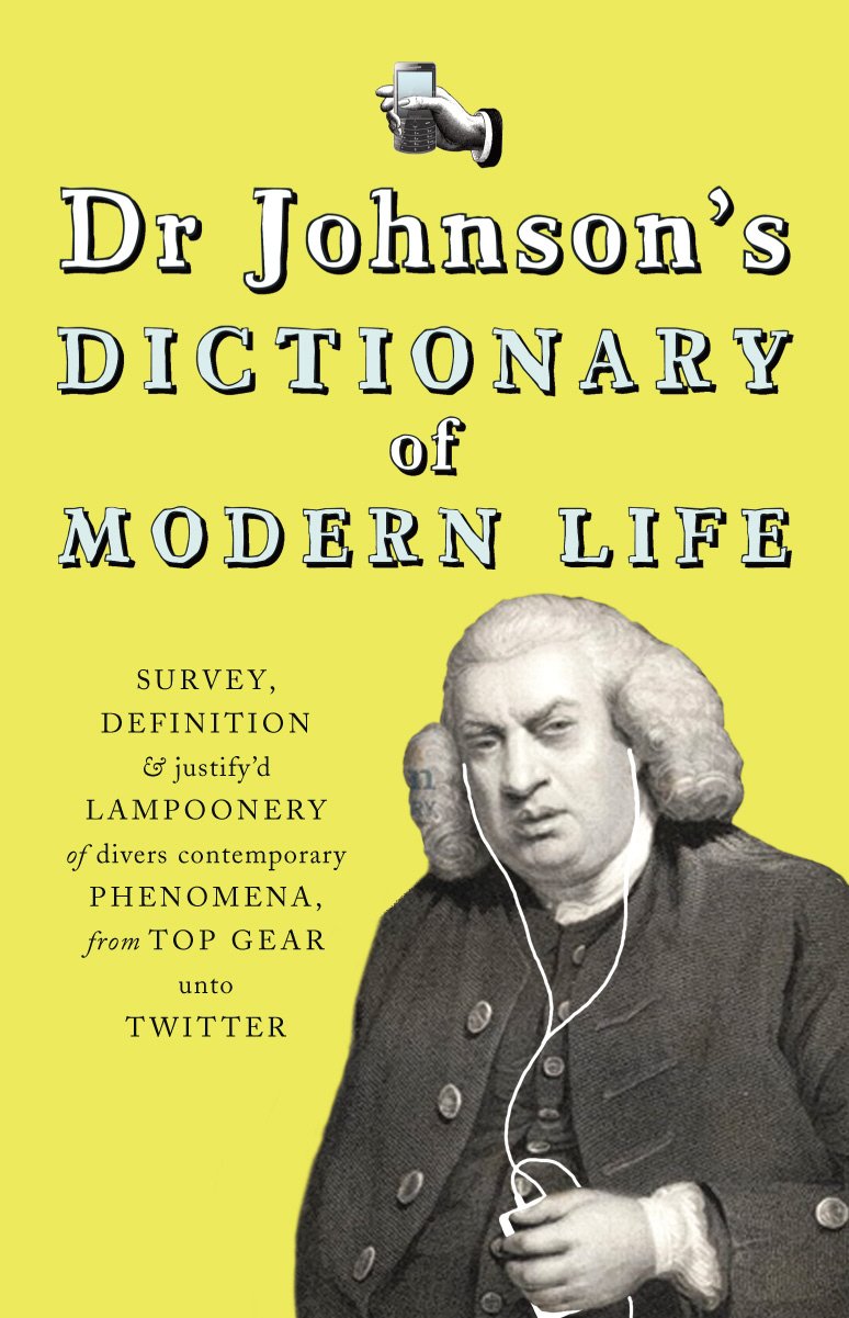 Buy Dr Johnson's Dictionary of Modern Life: Survey, Definition & justify'd Lampoonery of divers contemporary Phenomena, from Top Gear unto Twitter — BookShops.in