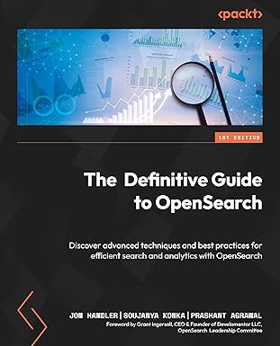 The Definitive Guide to OpenSearch: Discover advanced techniques and best practices for efficient search and analytics with OpenSearch-finelybook