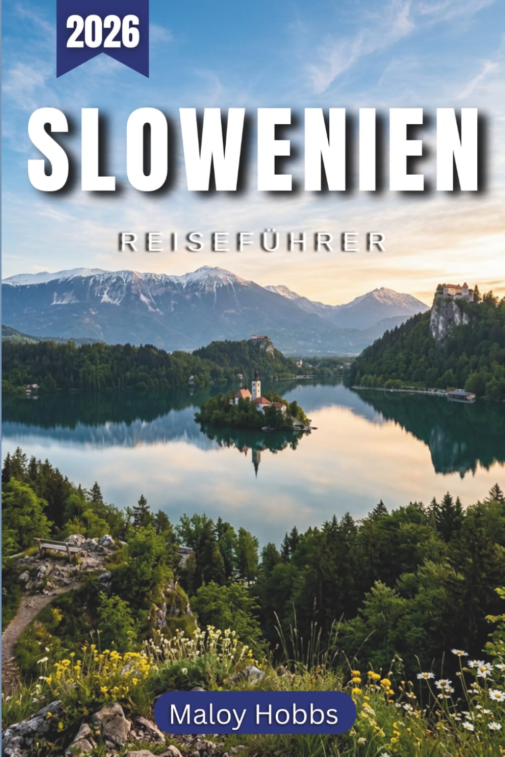 Slowenien Reiseführer 2026: Entdecken Sie Alpenseen, mittelalterliche Städte und die Küsten der Adria in Europas landschaftlich reizvollstem Kompaktland