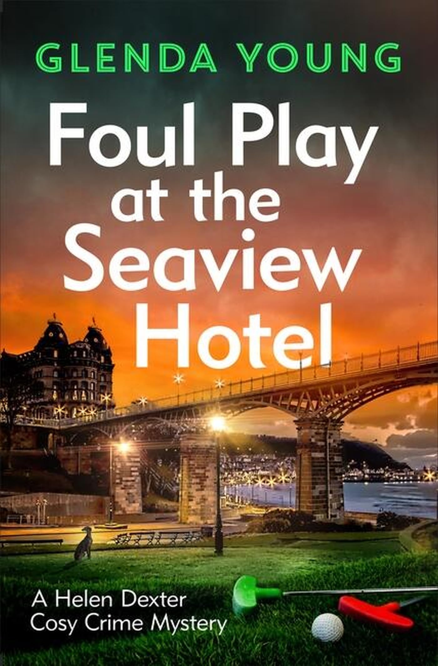 Foul Play at the Seaview Hotel: A murderer plays a killer game in this charming, Scarborough-set cosy crime mystery (A Helen Dexter Cosy Crime Mystery Book 3)