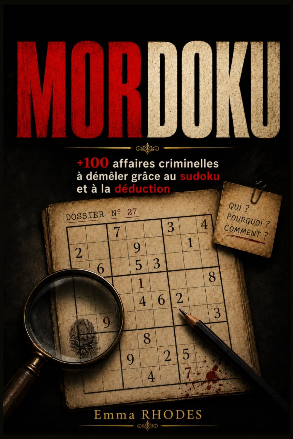 MORDOKU - LIVRE DE JEUX: +100 affaires criminelles à démêler grâce au Sudoku et à la déduction ; Cahier d'enquêtes pour esprits curieux et passionnés ... pour fans de polar et de jeux de réflexion