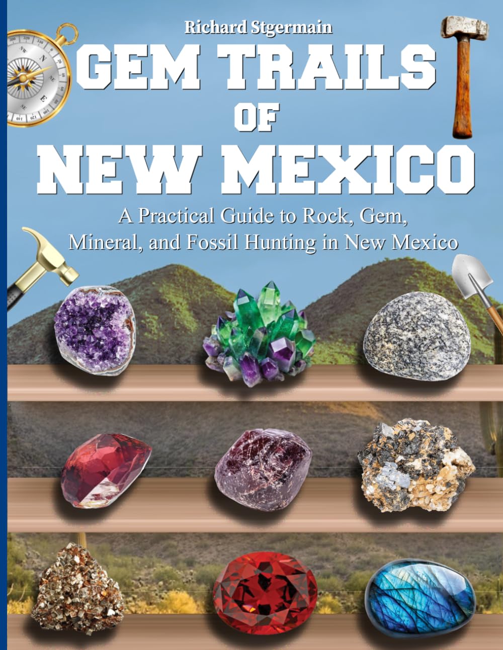 Gem Trails of New Mexico: A Practical Guide to Rock, Gem, Mineral, and Fossil Hunting in New Mexico