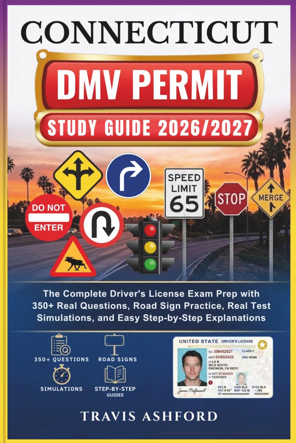 CONNECTICUT DMV PERMIT STUDY GUIDE 2026/2027: The Complete Driver’s License Exam Prep with 350+ Real Questions, Road Sign Practice, Real Test Simulations, and Easy Step-by-Step Explanations
