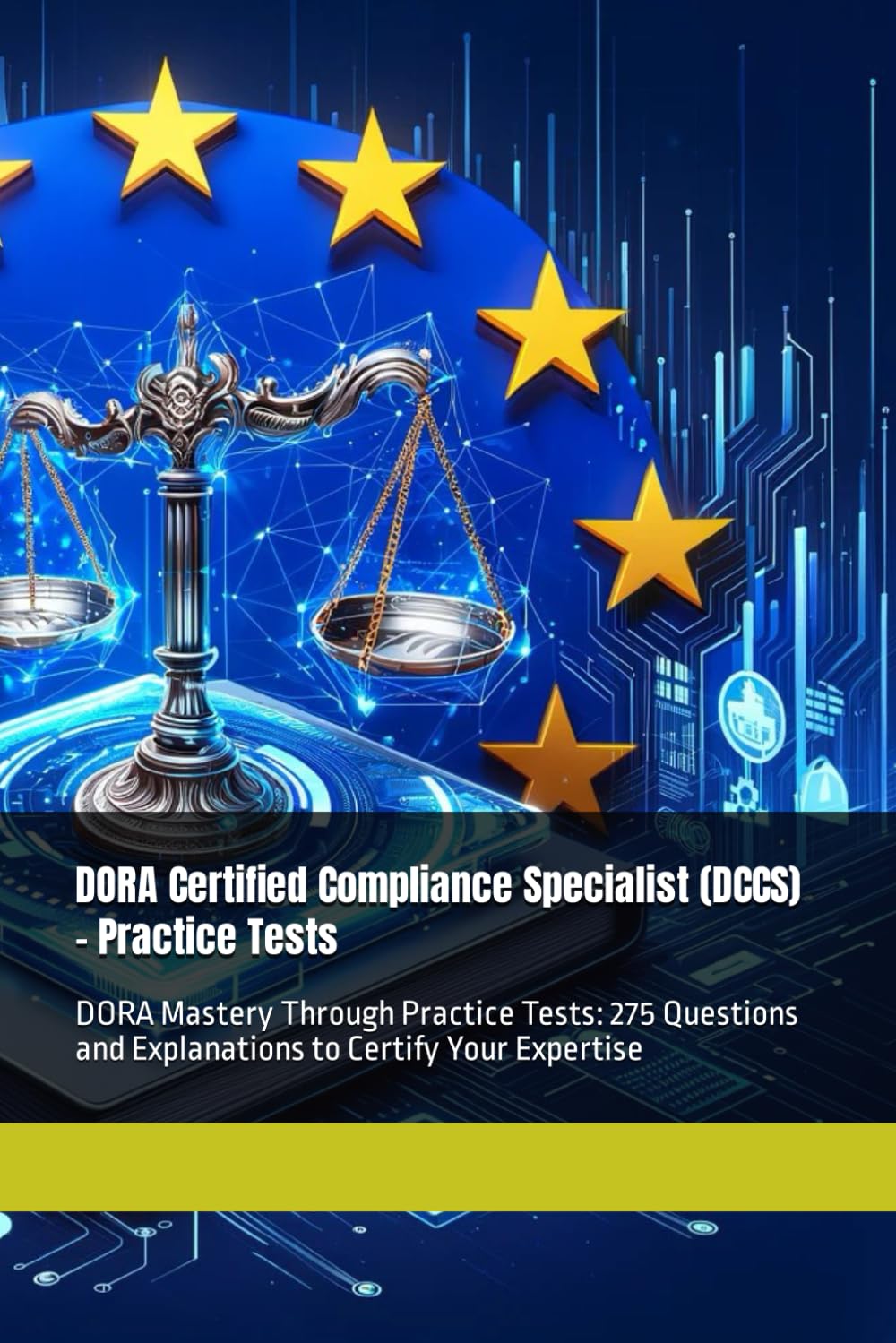 DORA Certified Compliance Specialist (DCCS) - Practice Tests: DORA Mastery Through Practice Tests: 275 Questions and Explanations to Certify Your Expertise