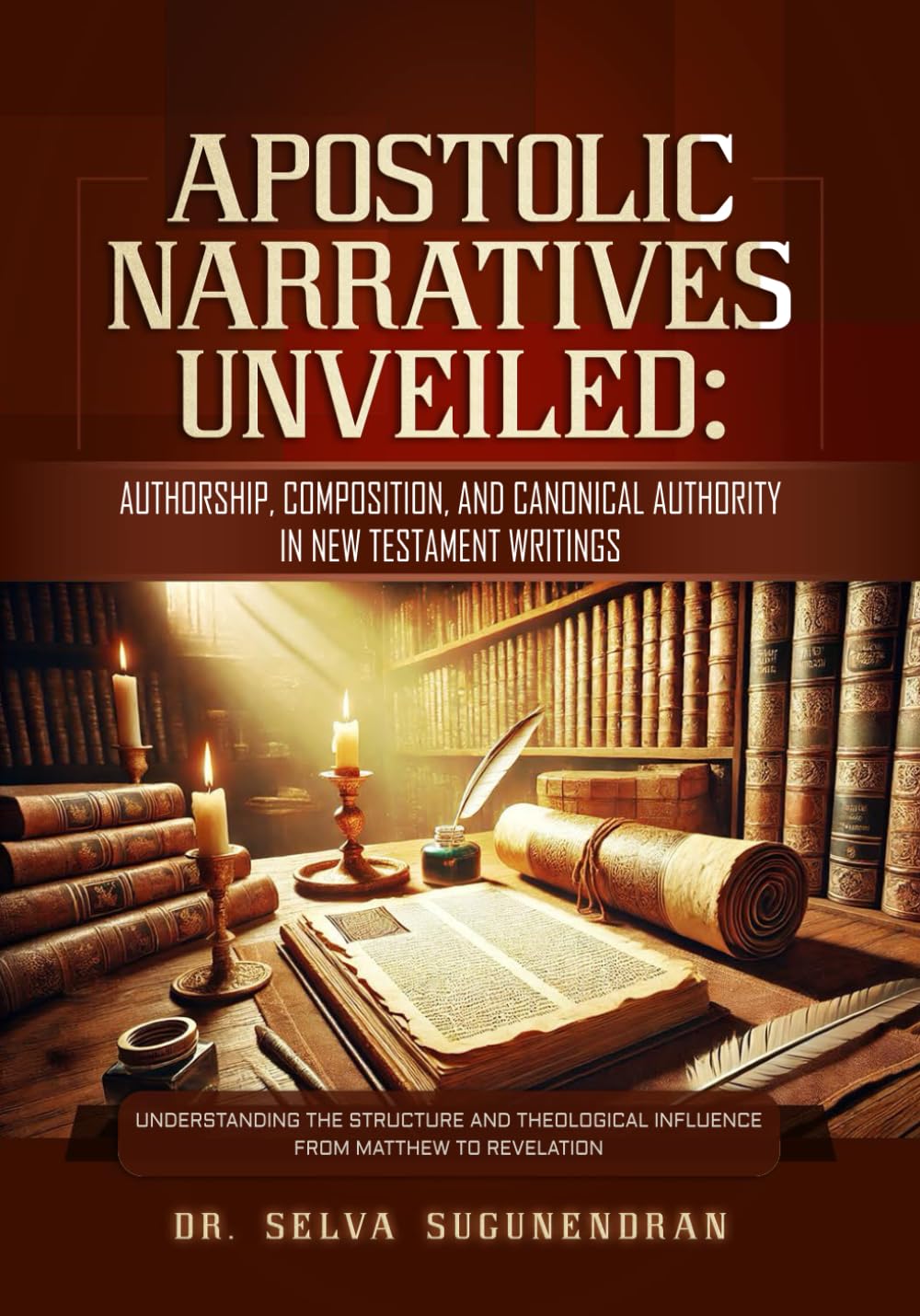 APOSTOLIC NARRATIVES UNVEILED: Authorship, Composition, and Canonical Authority in New Testament Writings