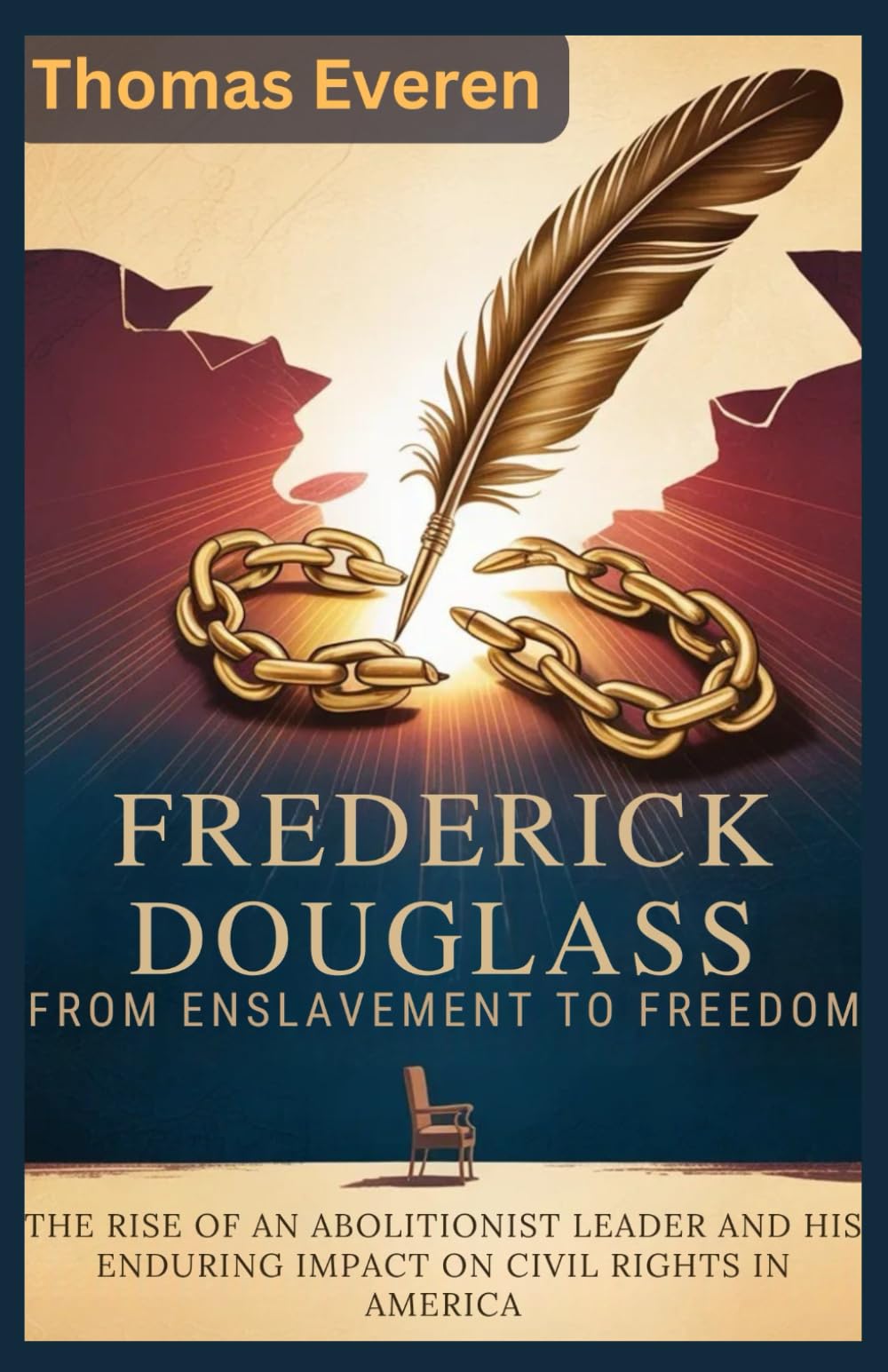 Frederick Douglass: From Enslavement to Freedom: The Rise of an Abolitionist Leader and His Enduring Impact on Civil Rights in America