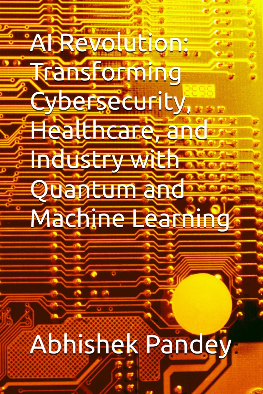 AI Revolution: Transforming Cybersecurity, Healthcare, and Industry with Quantum and Machine Learning