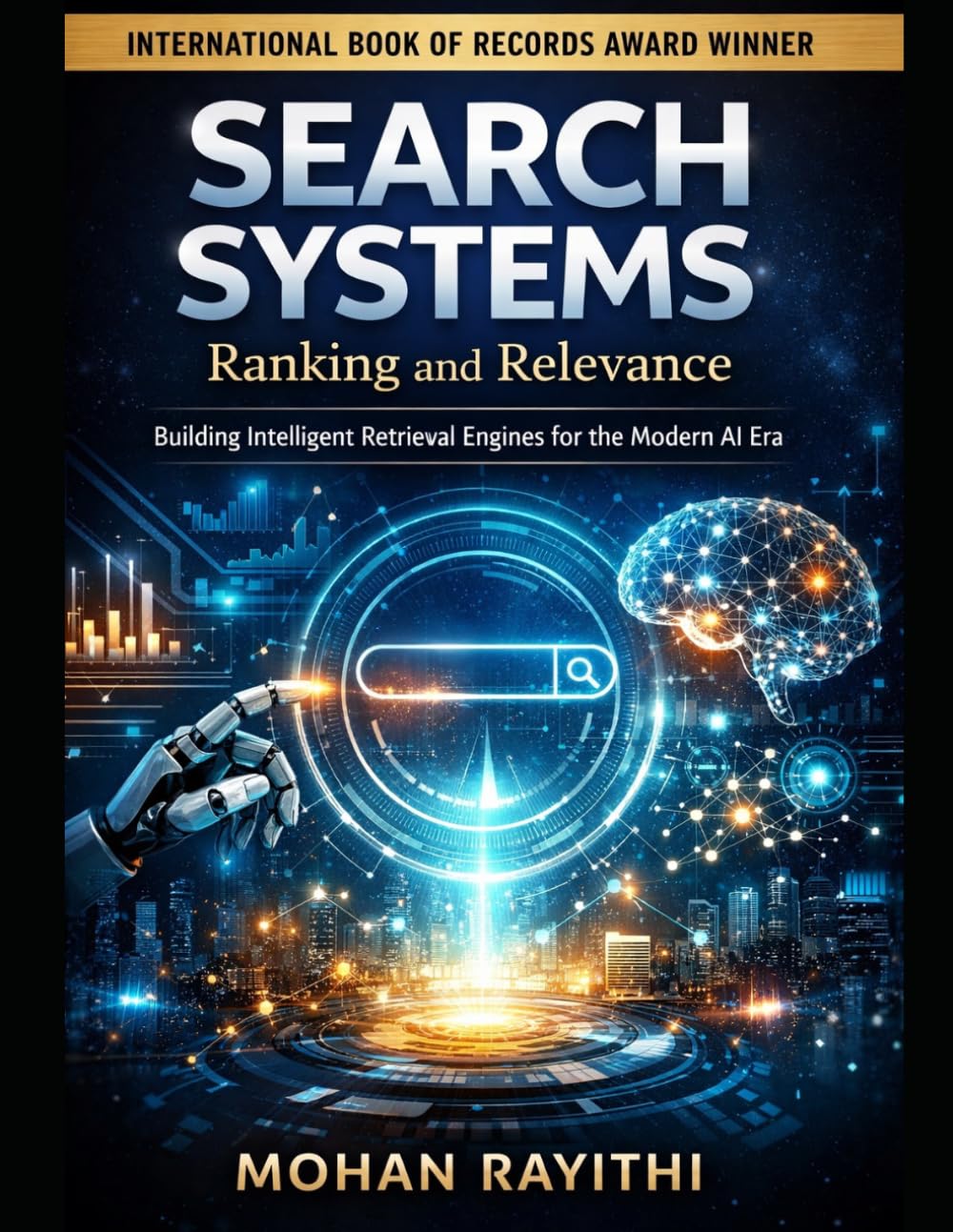 SEARCH SYSTEMS : Ranking and Relevance: Building Intelligent Retrieval Engines for the Modern AI Era