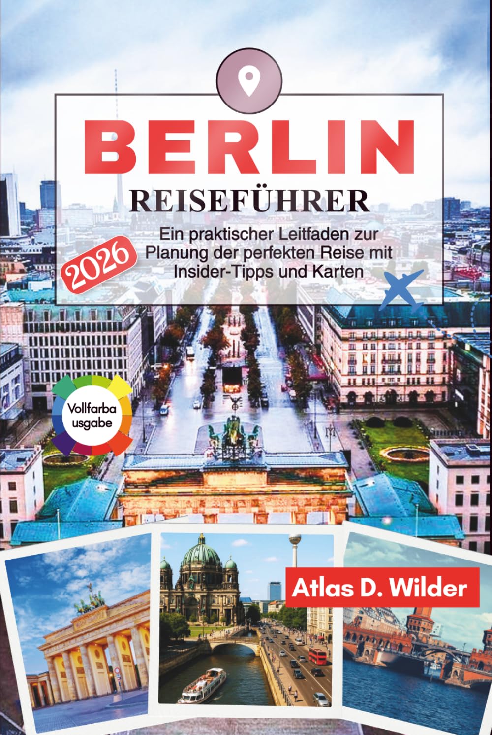 BERLIN Reiseführer 2026: Ein praktischer Leitfaden zur Planung der perfekten Reise mit Insider-Tipps und Karten